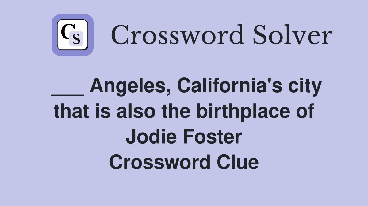 Angeles, California's city that is also the birthplace of Jodie Foster